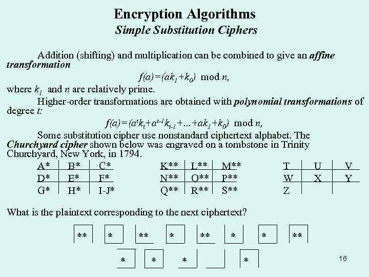 Encryption Algorithms Simple Substitution Ciphers Addition (shifting) and multiplication can be combined to give