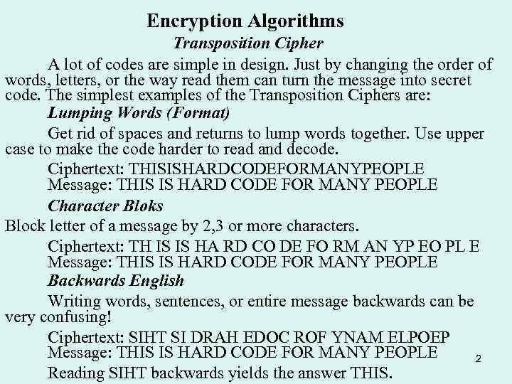 Encryption Algorithms Transposition Cipher A lot of codes are simple in design. Just by