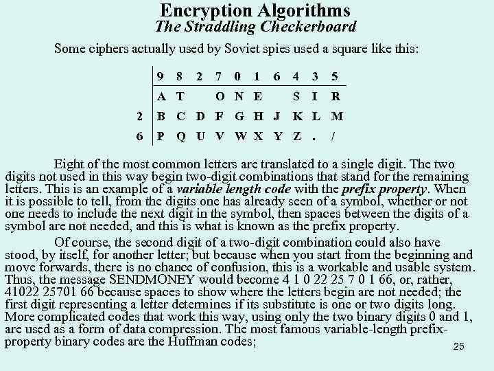 Encryption Algorithms The Straddling Checkerboard Some ciphers actually used by Soviet spies used a