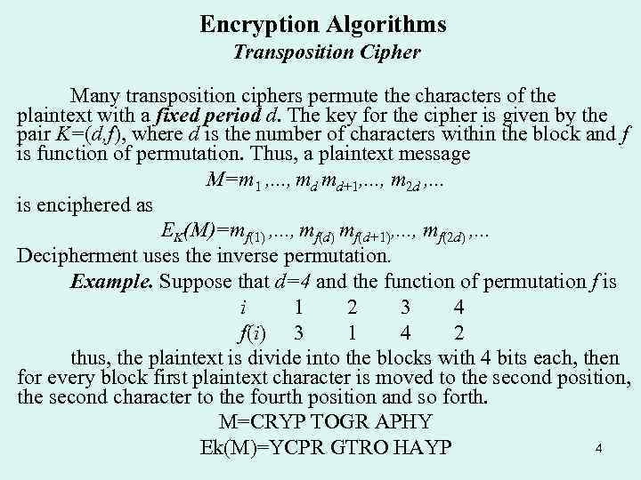 Encryption Algorithms Transposition Cipher Many transposition ciphers permute the characters of the plaintext with