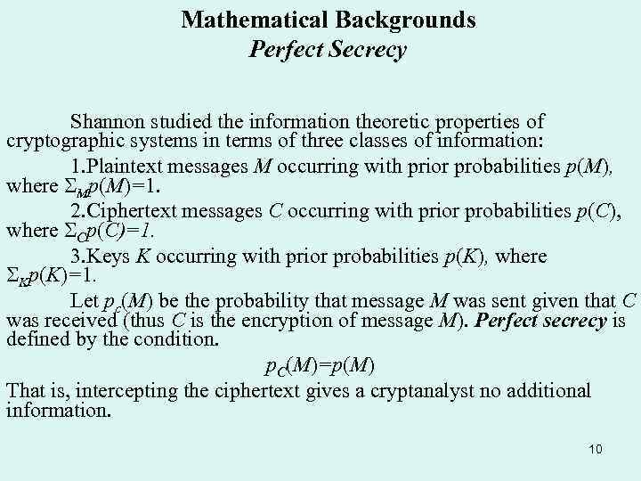 Mathematical Backgrounds Perfect Secrecy Shannon studied the information theoretic properties of cryptographic systems in