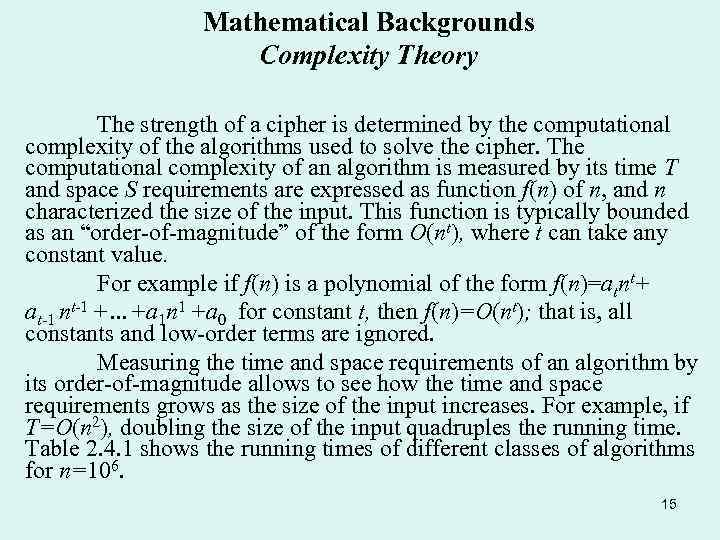 Mathematical Backgrounds Complexity Theory The strength of a cipher is determined by the computational