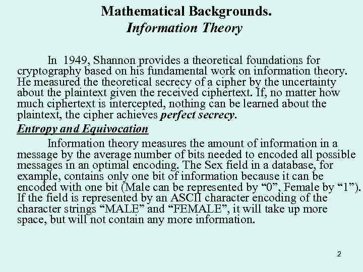 Mathematical Backgrounds. Information Theory In 1949, Shannon provides a theoretical foundations for cryptography based