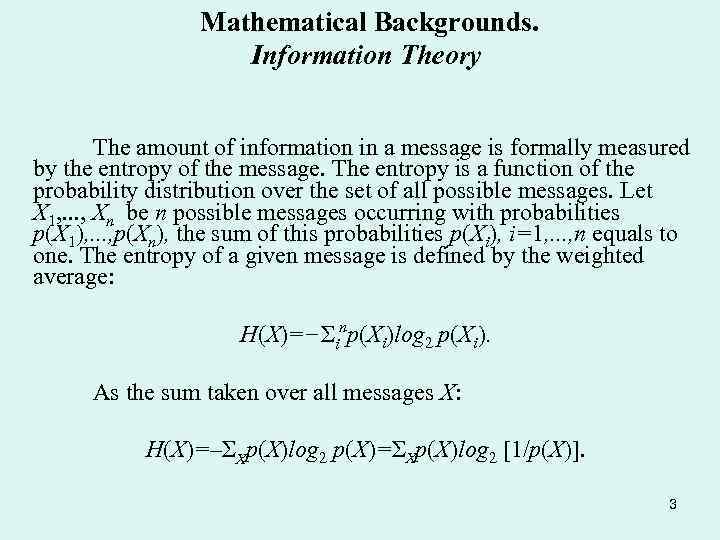 Mathematical Backgrounds. Information Theory The amount of information in a message is formally measured
