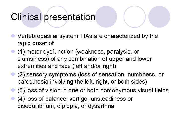 Clinical presentation l Vertebrobasilar system TIAs are characterized by the rapid onset of l