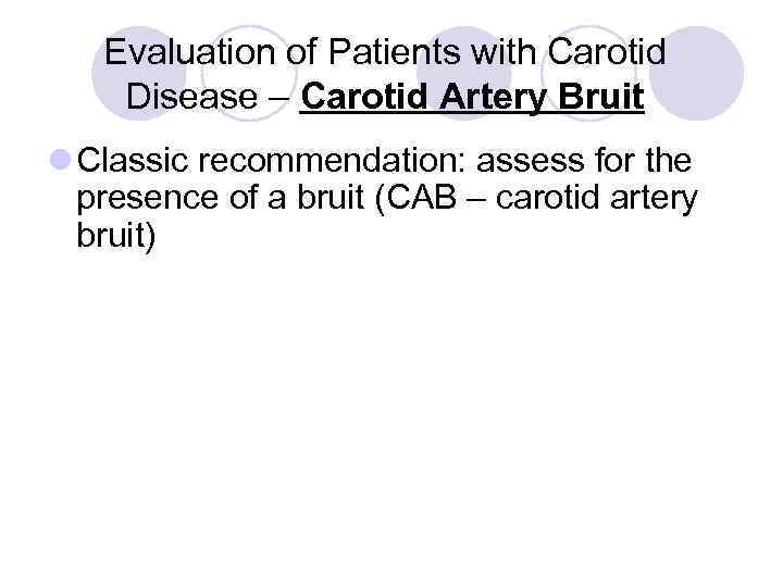 Evaluation of Patients with Carotid Disease – Carotid Artery Bruit l Classic recommendation: assess