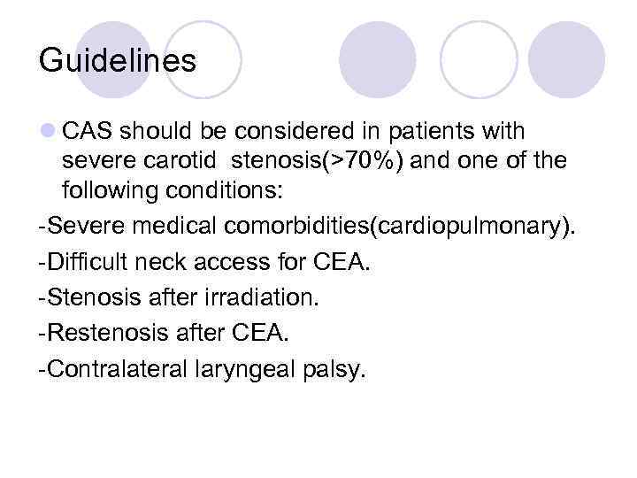 Guidelines l CAS should be considered in patients with severe carotid stenosis(>70%) and one