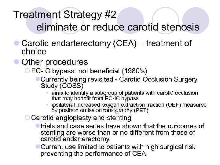 Treatment Strategy #2 eliminate or reduce carotid stenosis l Carotid endarterectomy (CEA) – treatment