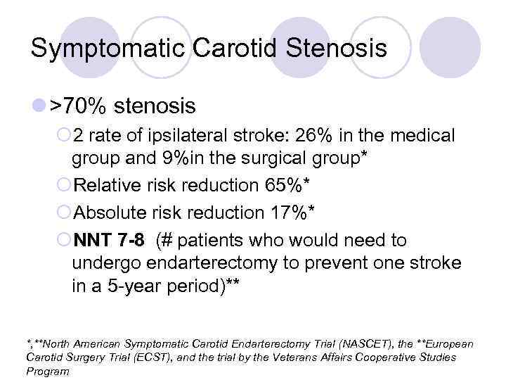 Symptomatic Carotid Stenosis l >70% stenosis ¡ 2 rate of ipsilateral stroke: 26% in