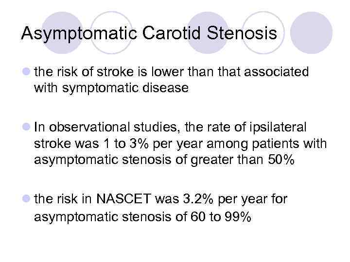 Asymptomatic Carotid Stenosis l the risk of stroke is lower than that associated with