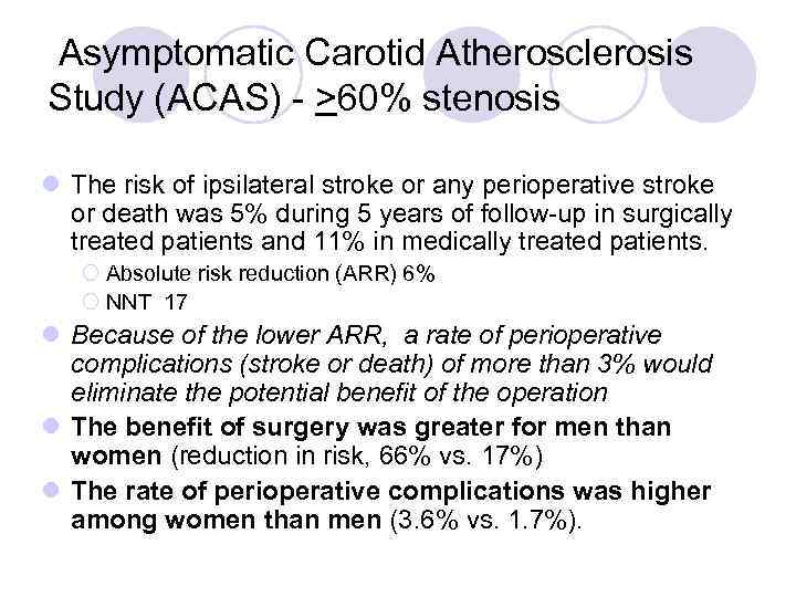 Asymptomatic Carotid Atherosclerosis Study (ACAS) - >60% stenosis l The risk of ipsilateral stroke