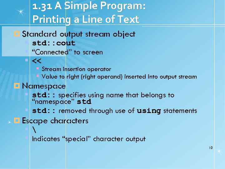 1. 31 A Simple Program: Printing a Line of Text Standard output stream object