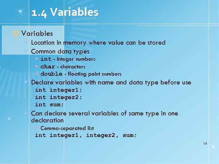 1. 4 Variables Location in memory where value can be stored Common data types