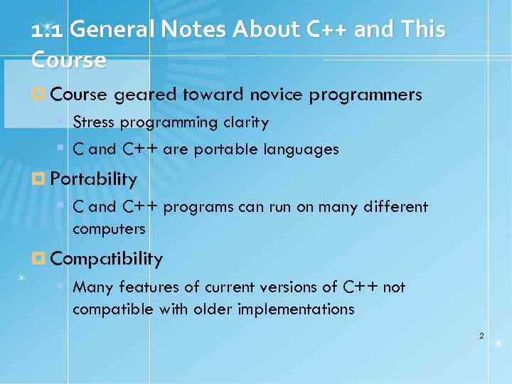 1. 1 General Notes About C++ and This Course geared toward novice programmers Stress