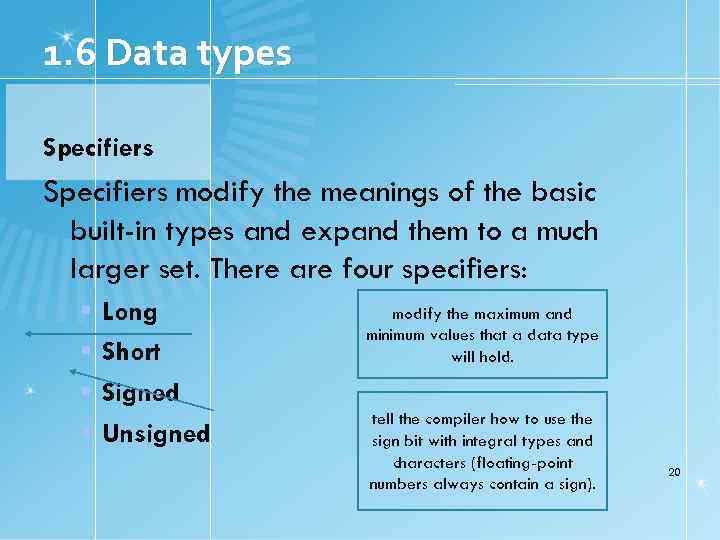 1. 6 Data types Specifiers modify the meanings of the basic built-in types and