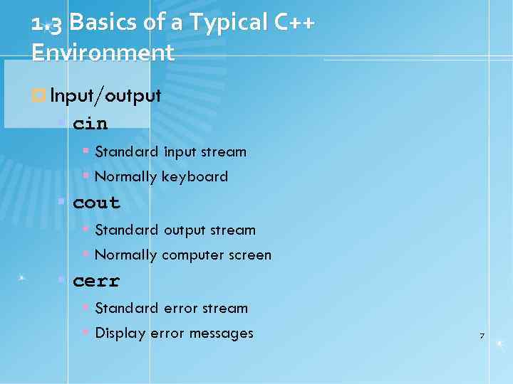 1. 3 Basics of a Typical C++ Environment Input/output cin Standard input stream Normally