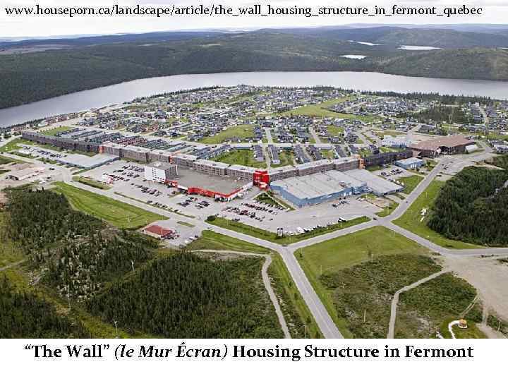 www. houseporn. ca/landscape/article/the_wall_housing_structure_in_fermont_quebec “The Wall” (le Mur Écran) Housing Structure in Fermont 