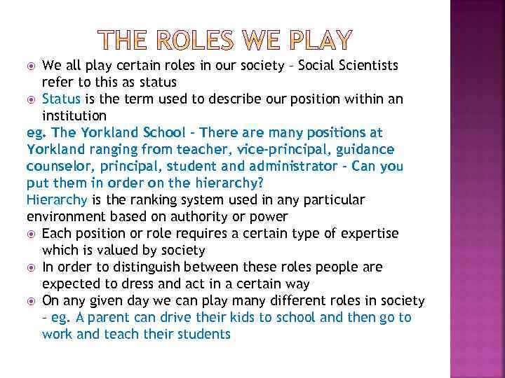 We all play certain roles in our society – Social Scientists refer to this
