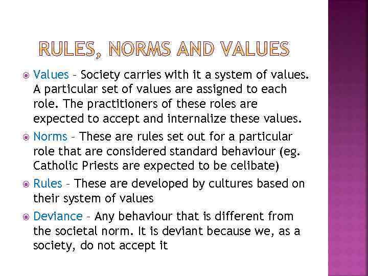 Values – Society carries with it a system of values. A particular set of