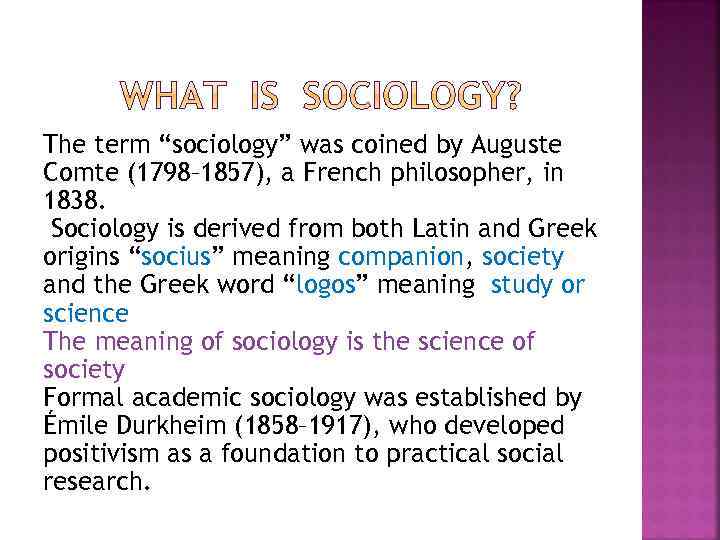 The term “sociology” was coined by Auguste Comte (1798– 1857), a French philosopher, in
