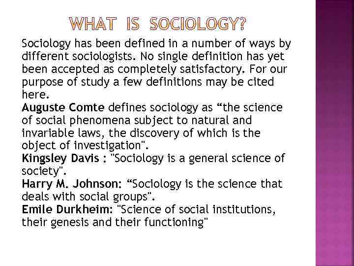 Sociology has been defined in a number of ways by different sociologists. No single