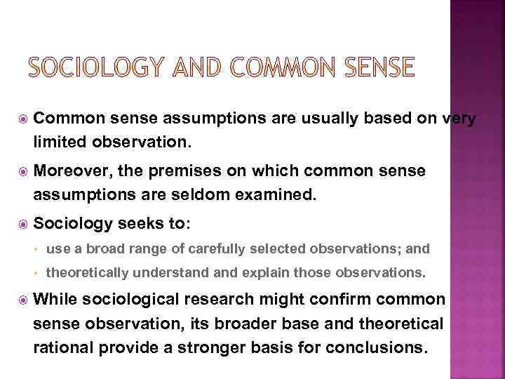  Common sense assumptions are usually based on very limited observation. Moreover, the premises