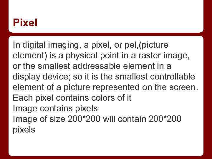 Pixel In digital imaging, a pixel, or pel, (picture element) is a physical point