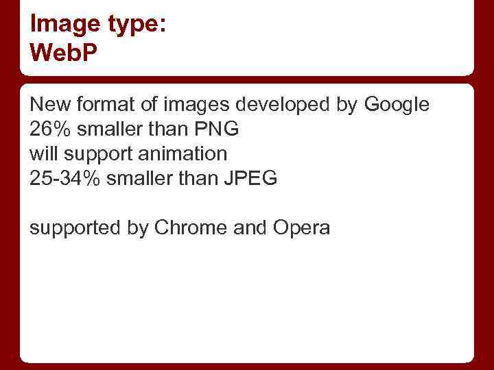 Image type: Web. P New format of images developed by Google 26% smaller than