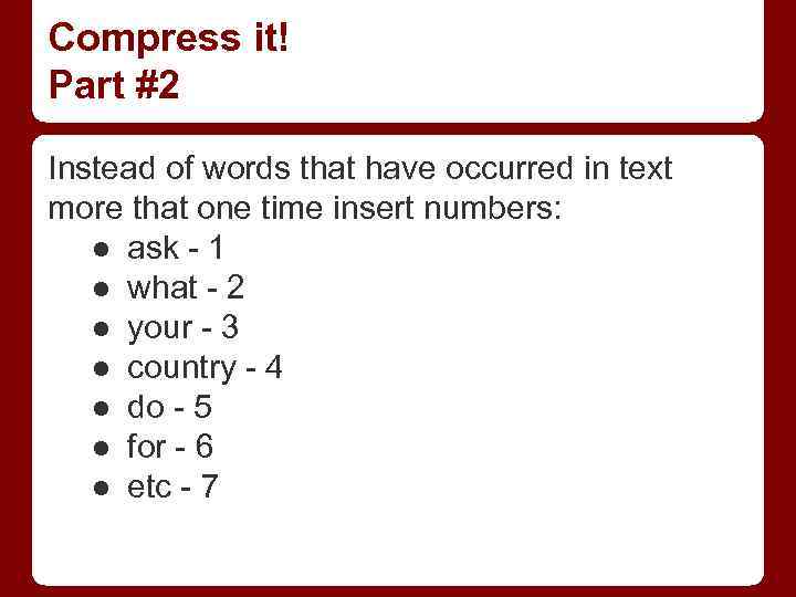 Compress it! Part #2 Instead of words that have occurred in text more that