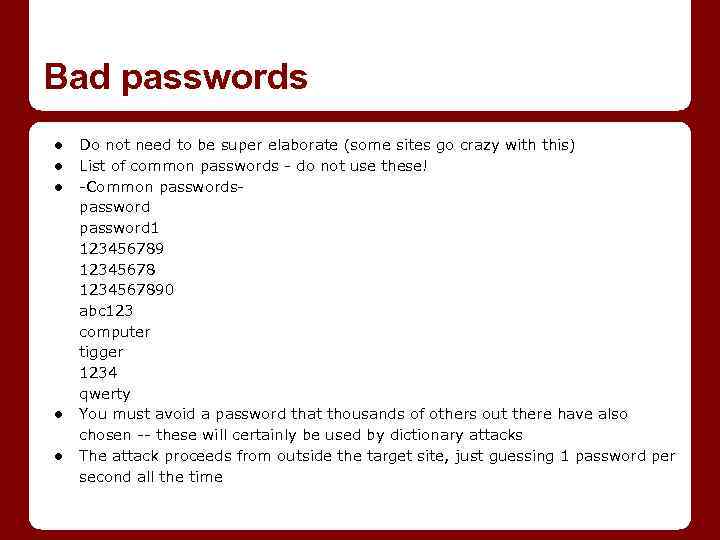 Bad passwords ● ● ● Do not need to be super elaborate (some sites