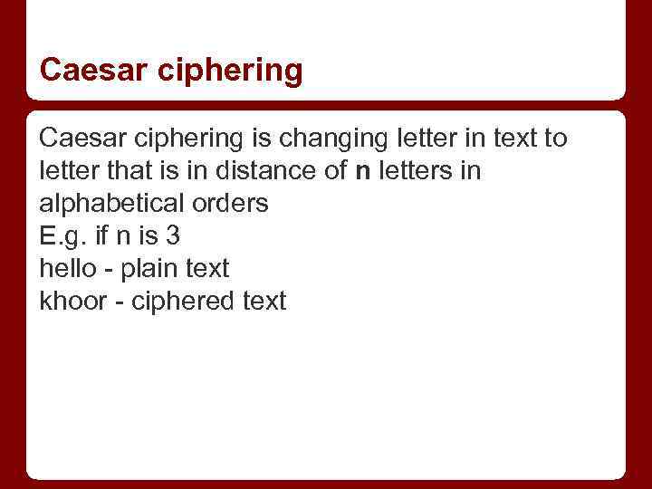 Caesar ciphering is changing letter in text to letter that is in distance of