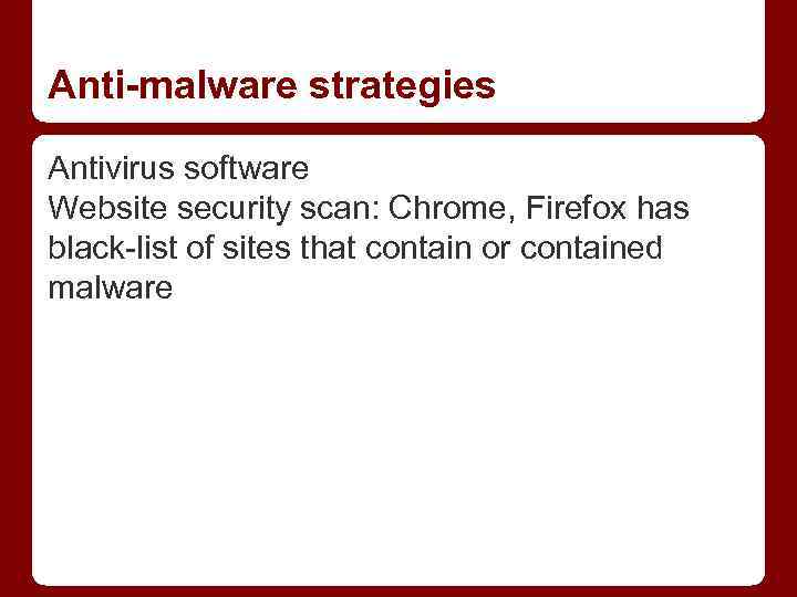 Anti-malware strategies Antivirus software Website security scan: Chrome, Firefox has black-list of sites that
