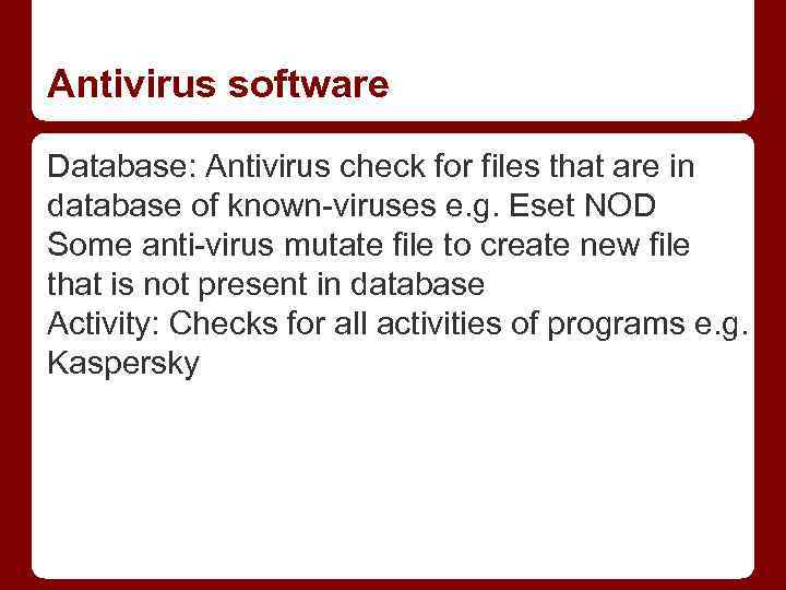 Antivirus software Database: Antivirus check for files that are in database of known-viruses e.