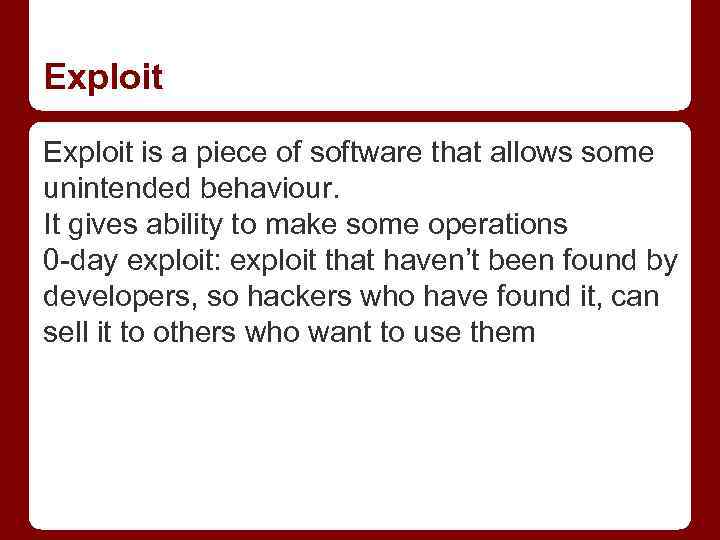 Exploit is a piece of software that allows some unintended behaviour. It gives ability