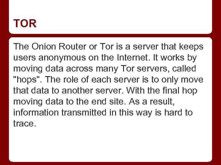 TOR The Onion Router or Tor is a server that keeps users anonymous on