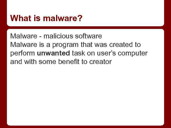 What is malware? Malware - malicious software Malware is a program that was created