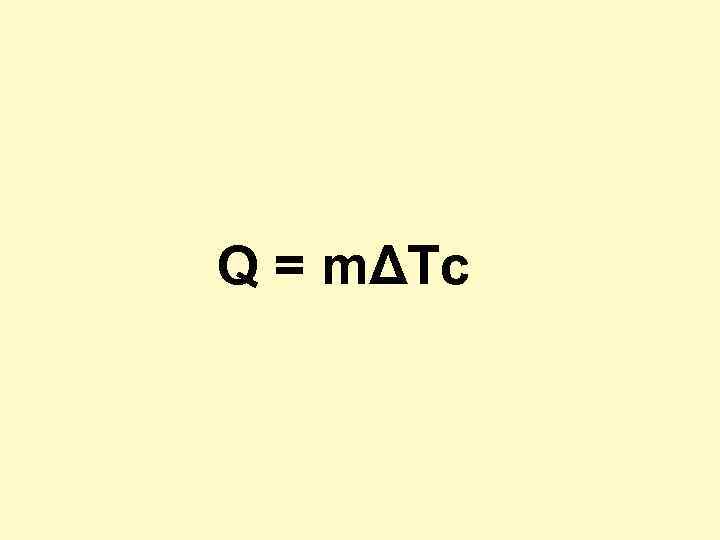 Q = mΔТс 
