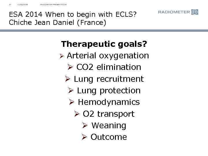 37 11/02/2018 RADIOMETER PRESENTATION ESA 2014 When to begin with ECLS? Chiche Jean Daniel