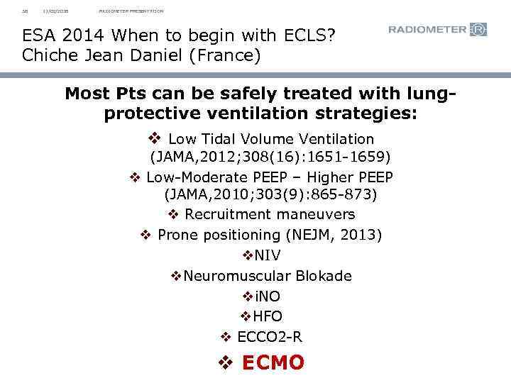38 11/02/2018 RADIOMETER PRESENTATION ESA 2014 When to begin with ECLS? Chiche Jean Daniel