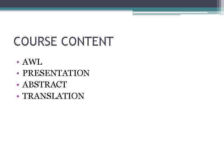 COURSE CONTENT • • AWL PRESENTATION ABSTRACT TRANSLATION 