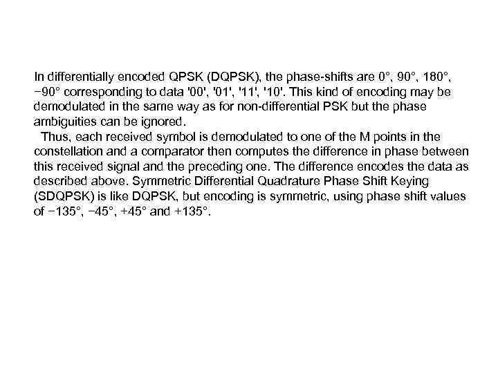 In differentially encoded QPSK (DQPSK), the phase-shifts are 0°, 90°, 180°, − 90° corresponding