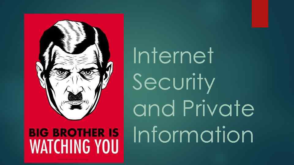 Internet Security and Private Information 