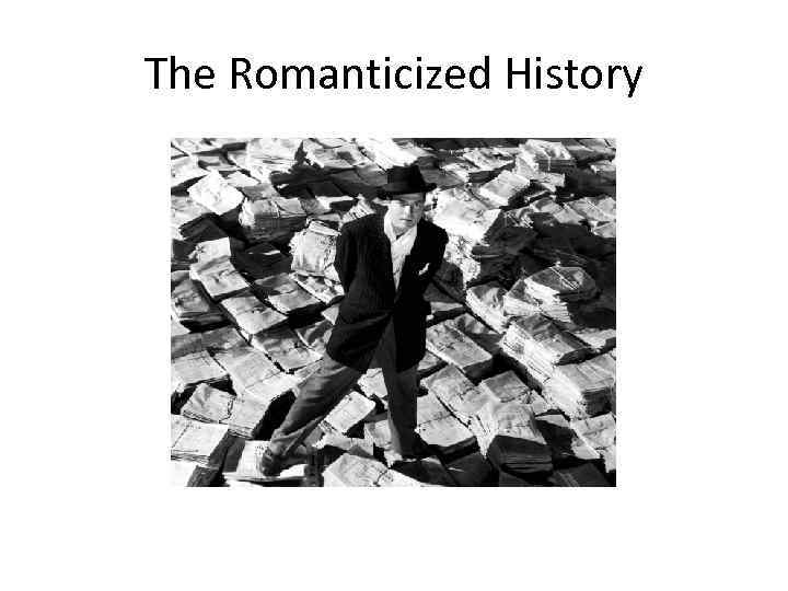 The Romanticized History 