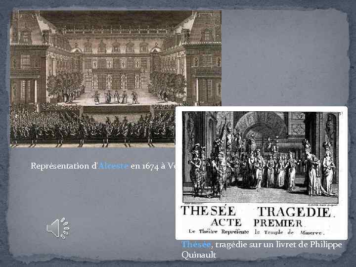 Représentation d'Alceste en 1674 à Versailles Thésée, tragédie sur un livret de Philippe Quinault