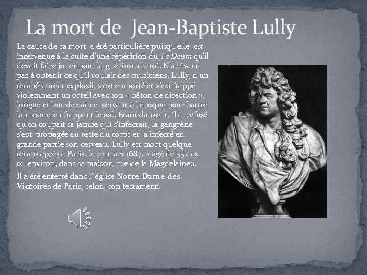 La mort de Jean-Baptiste Lully La cause de sa mort a été particulière puisqu'elle
