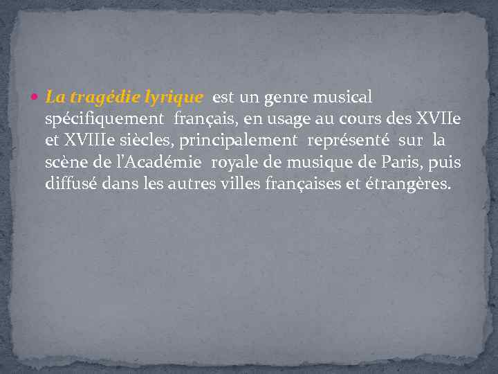  La tragédie lyrique est un genre musical spécifiquement français, en usage au cours