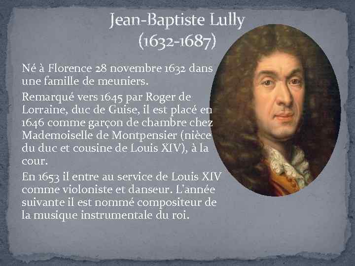 Jean-Baptiste Lully (1632 -1687) Né à Florence 28 novembre 1632 dans une famille de