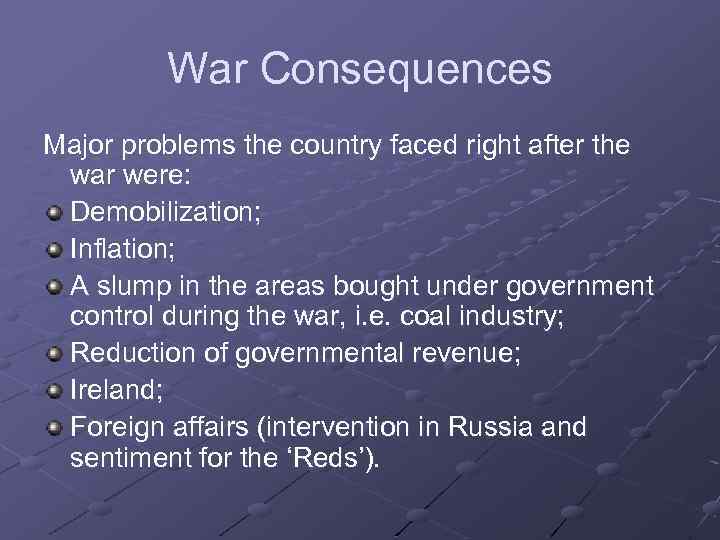 War Consequences Major problems the country faced right after the war were: Demobilization; Inflation;