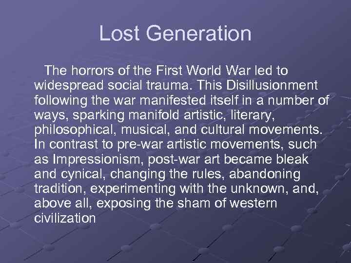 Lost Generation The horrors of the First World War led to widespread social trauma.