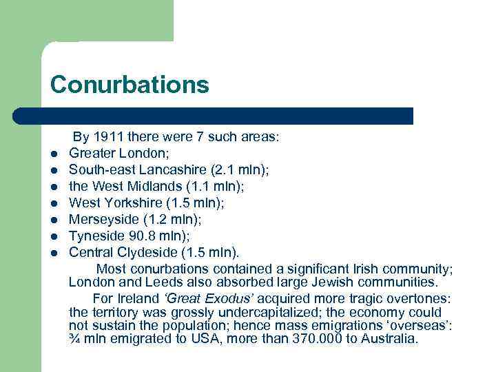 Conurbations l l l l By 1911 there were 7 such areas: Greater London;